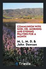 Communion with God; Or, Morning and Evening Prayers for a Month