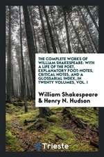 The Complete Works of William Shakespeare: With a Life of the Poet, Explanatory Foot-Notes, Critical Notes, and a Glossarial Index