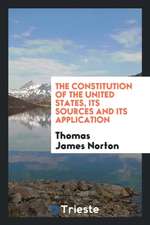 The Constitution of the United States, Its Sources and Its Application