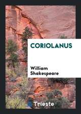 Coriolanus: By William Shakespeare