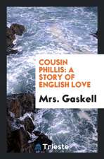 Cousin Phillis: A Story of English Love