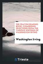 The Crayon Reading Book: Comprising Selections from the Various Writings of Washington Irving