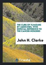 The Cure of Tumours by Medicines...