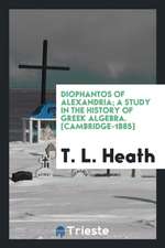 Diophants of Alexandria; A Study in the History of Greek Algebra