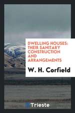 Dwelling Houses: Their Sanitary Construction and Arrangements