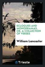 Eclogues and Monodramas. Or, a Collection of Verses