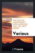 The Female Missionary Intelligencer Vol.XII New Series