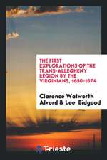 The First Explorations of the Trans-Allegheny Region by the Virginians, 1650-1674