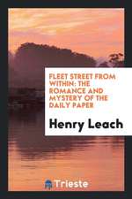 Fleet Street from Within: The Romance and Mystery of the Daily Paper