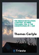 The French Revolution: A History. in Three Volumes. Vol. II. the Constitution; Pp. 1-259