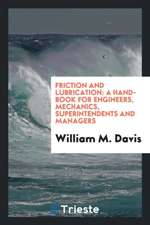 Friction and Lubrication: A Hand-Book for Engineers, Mechanics, Superintendents and Managers