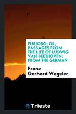 Furioso; Or, Passages from the Life of Ludwig Van Beethoven; From the German