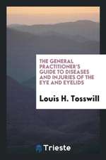 The General Practitioner's Guide to Diseases and Injuries of the Eye and Eyelids