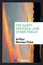 The Happy Princess: And Other Poems