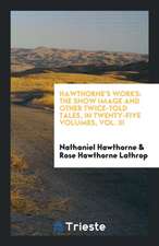 Hawthorne's Works: The Snow Image and Other Twice-Told Tales, in Twenty-Five Volumes, Vol. III