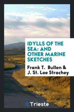 Idylls of the Sea: And Other Marine Sketches