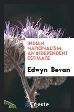 Indian Nationalism: An Independent Estimate