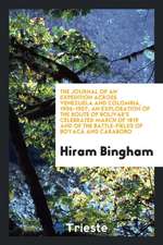 The Journal of an Expedition Across Venezuela and Colombia, 1906-1907; An Exploration of the Route of Bolivar's Celebrated March of 1819 and of the Ba
