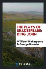 The Plays of Shakespeare: King John