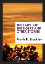 The Lady or the Tiger?: And Other Stories