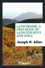 Latin Primer: A First Book of Latin for Boys and Girls