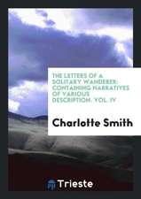 The Letters of a Solitary Wanderer: Containing Narratives of Various Description