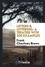 Letters & Lettering: A Treatise with 200 Examples