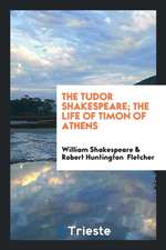 The Tudor Shakespeare; The Life of Timon of Athens