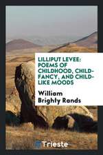 Lilliput Levee: Poems of Childhood, Child-Fancy, and Child-Like Moods; With ...