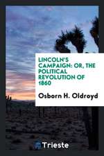 Lincoln's Campaign: Or, the Political Revolution of 1860