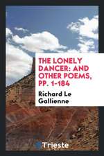 The Lonely Dancer: And Other Poems, Pp. 1-184