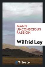 Man's Unconscious Passion