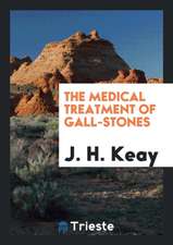 The Medical Treatment of Gall-Stones