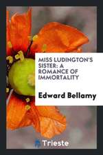 Miss Ludington's Sister: A Romance of Immortality