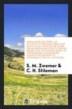 Mohammed or Christ; An Account of the Rapid Spread of Islam in All Parts of the Globe, the Methods Employed to Obtain Proselytes, Its Immense Press, I