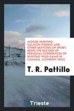 Moose-Hunting, Salmon-Fishing and Other Sketches of Sport; Being the Record of Personal Experiences of Hunting Wild Game in Canada