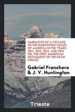 Narrative of a Voyage to the Northwest Coast of America in the Years 1811, 1812, 1813, and 1814 Or, the First American Settlement of the Pacific