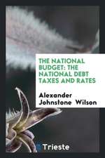 The National Budget: The National Debt Taxes and Rates