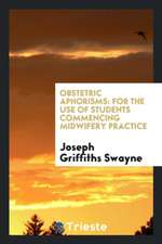 Obstetric Aphorisms: For the Use of Students Commencing Midwifery Practice