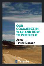 Our Commerce in War and How to Protect It