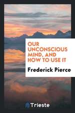 Our Unconscious Mind, and How to Use It