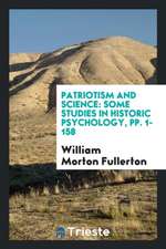 Patriotism and Science: Some Studies in Historic Psychology, Pp. 1-158