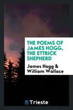 The Poems of James Hogg, the Ettrick Shepherd