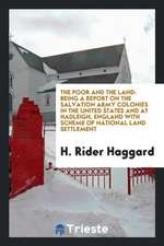 The Poor and the Land: Being a Report on the Salvation Army Colonies in the United States and at ...