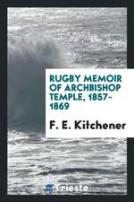 Rugby Memoir of Archbishop Temple, 1857-1869