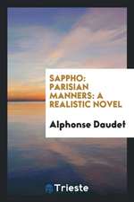 Sappho: Parisian Manners: A Realistic Novel