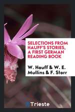 Selections from Hauff's Stories, a First German Reading Book, Ed. by W.E. Mullins and F. Storr