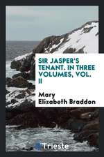 Sir Jasper's Tenant, by the Author of 'lady Audley's Secret'.