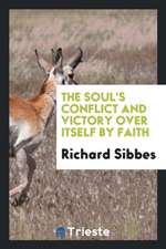 The Soul's Conflict and Victory Over Itself by Faith