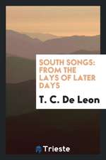 South Songs: From the Lays of Later Days